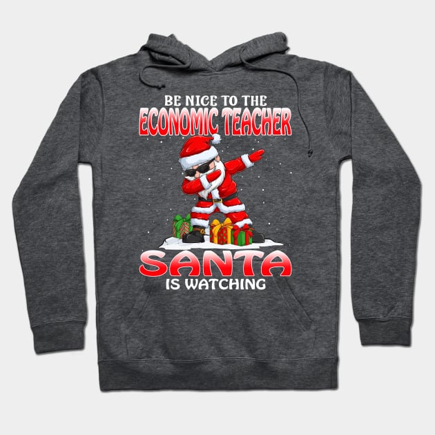 Be Nice To The Economic Teacher Santa is Watching Hoodie by intelus